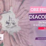 Dia Mundial de Oração pela Diaconia - 26.04