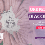 Dia Mundial de Oração pela Diaconia - 26 de dezembro de 2021
