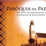 Paróquia da Paz. 100 Anos Testemunhando o Evangelho de Jesus Cristo