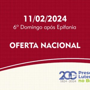 11/02/2024 - 6º Domingo após Epifania - Oferta Nacional