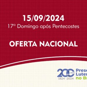 15/09/2024 - 17º Domingo após Pentecostes - Oferta Nacional