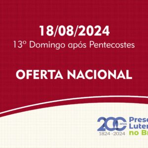 18/08/2024 - 13º Domingo após Pentecostes - Oferta Nacional