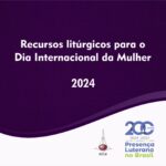Recursos litúrgicos para o Dia da Internacional Mulher 2024